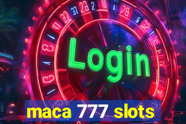 maca 777 slots